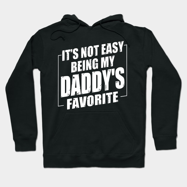 It's Not Easy Being My Daddy's Favorite Hoodie by Benko Clarence